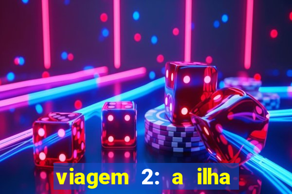 viagem 2: a ilha misteriosa filme completo dublado